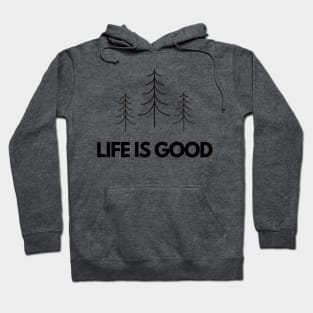 Life is good - outdoors, hiker, bushcraft Hoodie